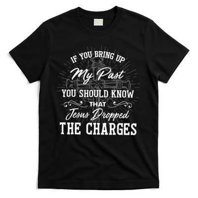 If U Bring Up My Past You Should Know That Jesus Dropped T-Shirt