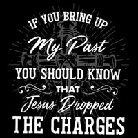 If U Bring Up My Past You Should Know That Jesus Dropped Backpack