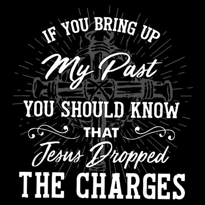 If U Bring Up My Past You Should Know That Jesus Dropped Backpack