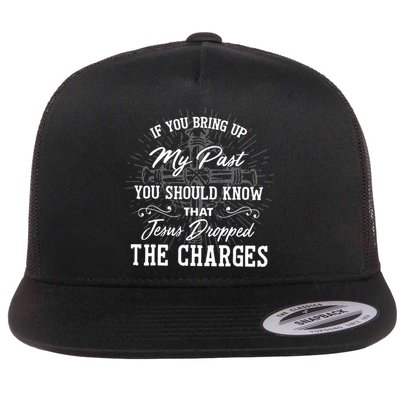 If U Bring Up My Past You Should Know That Jesus Dropped Flat Bill Trucker Hat