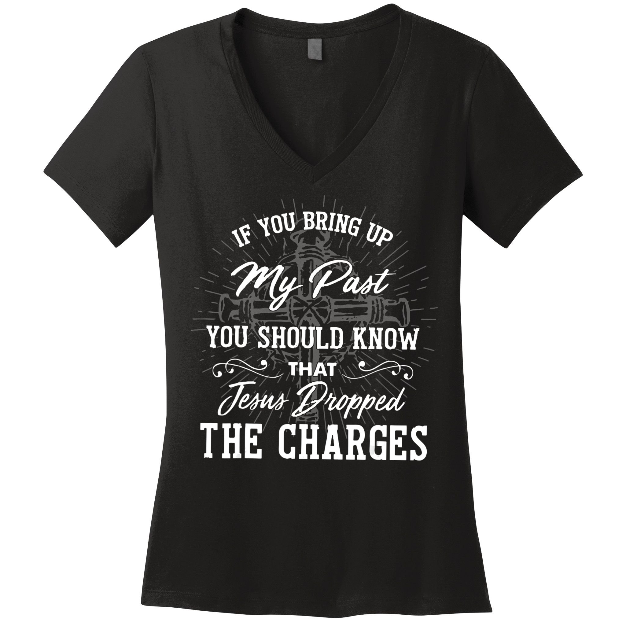 If U Bring Up My Past You Should Know That Jesus Dropped Women's V-Neck T-Shirt