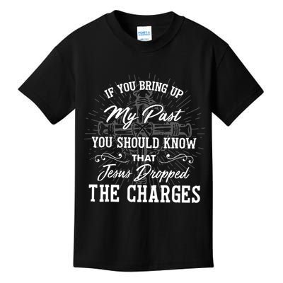 If U Bring Up My Past You Should Know That Jesus Dropped Kids T-Shirt