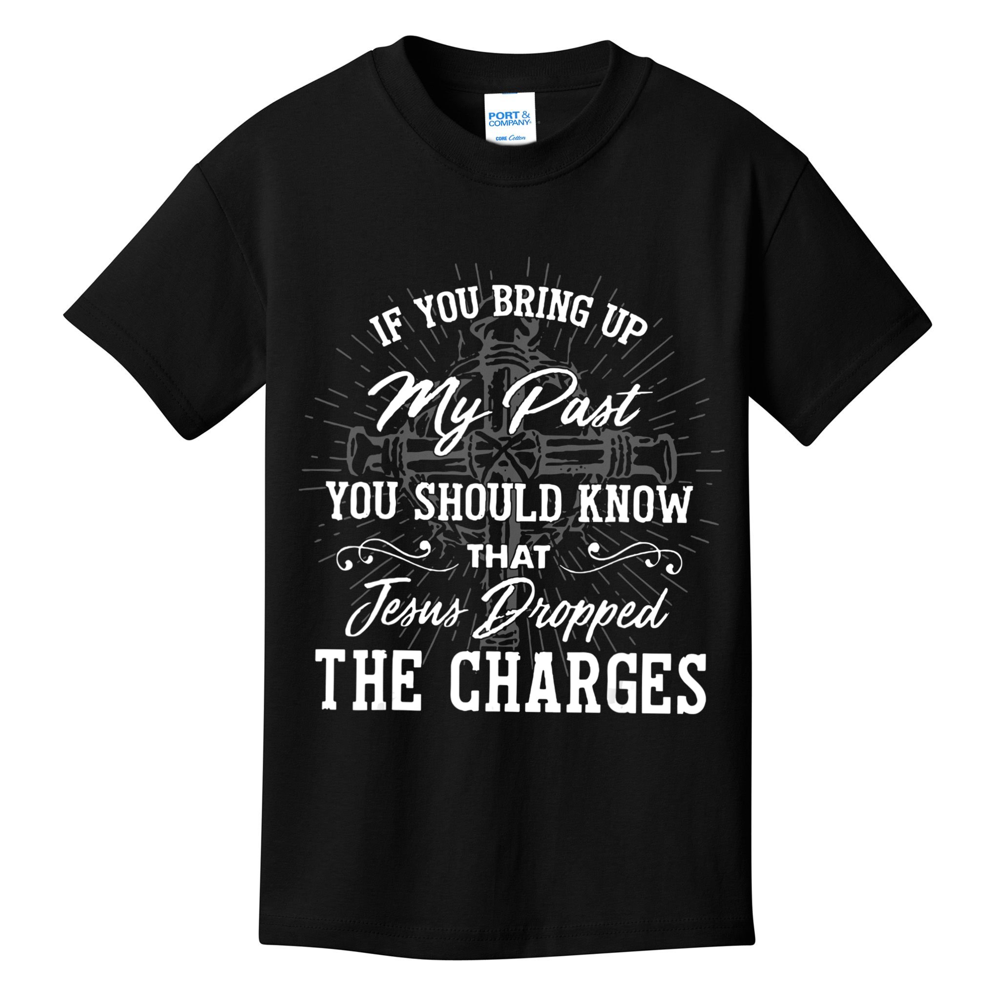 If U Bring Up My Past You Should Know That Jesus Dropped Kids T-Shirt