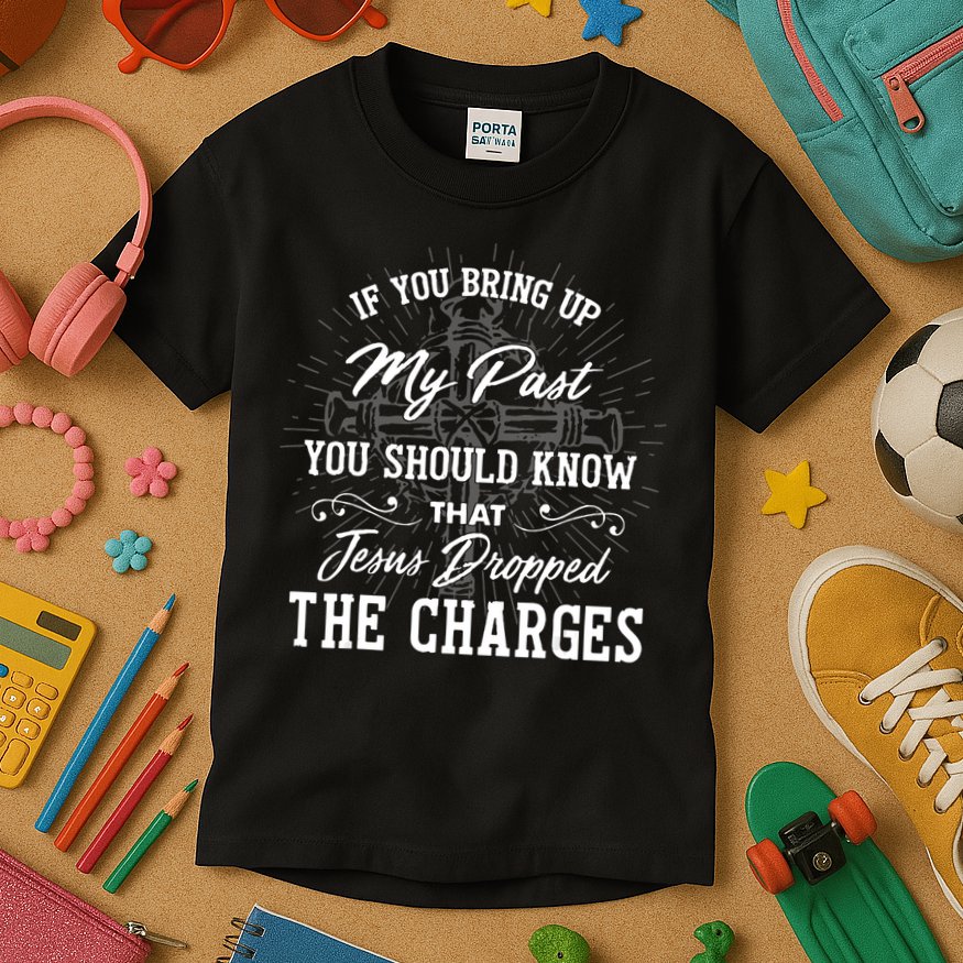 If U Bring Up My Past You Should Know That Jesus Dropped Kids T-Shirt