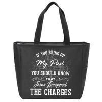 If U Bring Up My Past You Should Know That Jesus Dropped Zip Tote Bag