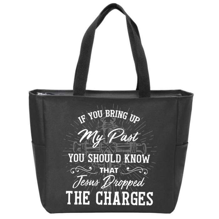 If U Bring Up My Past You Should Know That Jesus Dropped Zip Tote Bag