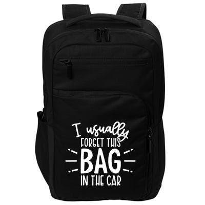 I Usually Forget This Bag In The Car Impact Tech Backpack