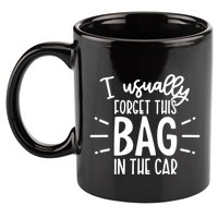 I Usually Forget This Bag In The Car 11oz C Handle Ceramic Mug