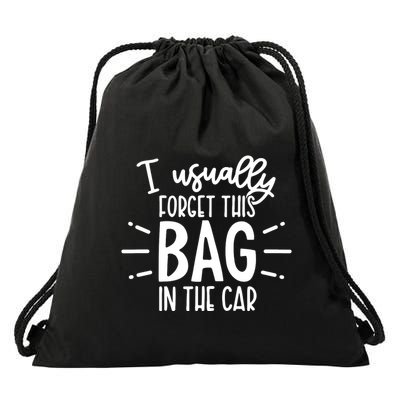 I Usually Forget This Bag In The Car Drawstring Bag