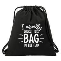 I Usually Forget This Bag In The Car Drawstring Bag