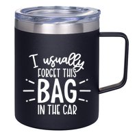 I Usually Forget This Bag In The Car 12oz Stainless Steel Coffee Mug