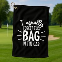 I Usually Forget This Bag In The Car Golf Towel