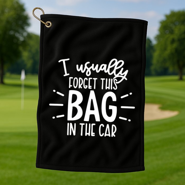 I Usually Forget This Bag In The Car Golf Towel