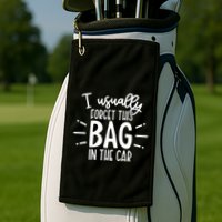 I Usually Forget This Bag In The Car Golf Towel