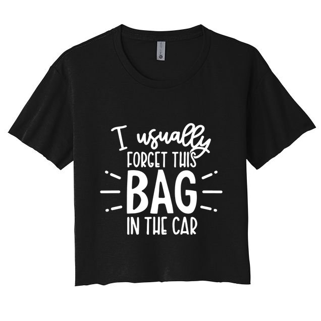 I Usually Forget This Bag In The Car Crop Top