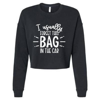 I Usually Forget This Bag In The Car Cropped Pullover Crew
