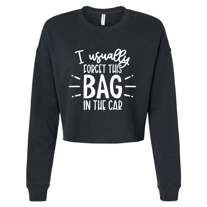 I Usually Forget This Bag In The Car Cropped Pullover Crew