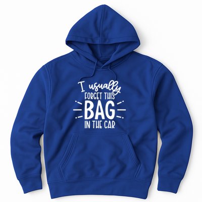 I Usually Forget This Bag In The Car Hoodie