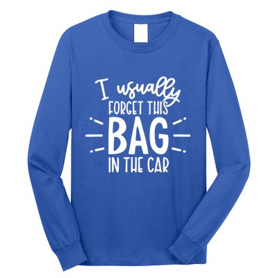 I Usually Forget This Bag In The Car Long Sleeve Shirt