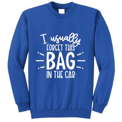 I Usually Forget This Bag In The Car Sweatshirt