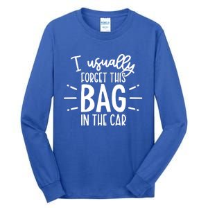 I Usually Forget This Bag In The Car Tall Long Sleeve T-Shirt