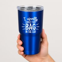 I Usually Forget This Bag In The Car Tumbler