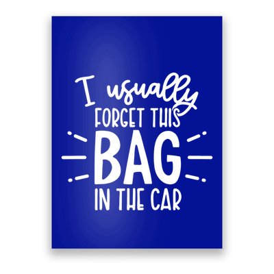 I Usually Forget This Bag In The Car Poster