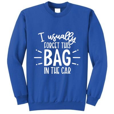 I Usually Forget This Bag In The Car Tall Sweatshirt