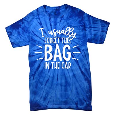 I Usually Forget This Bag In The Car Tie-Dye T-Shirt