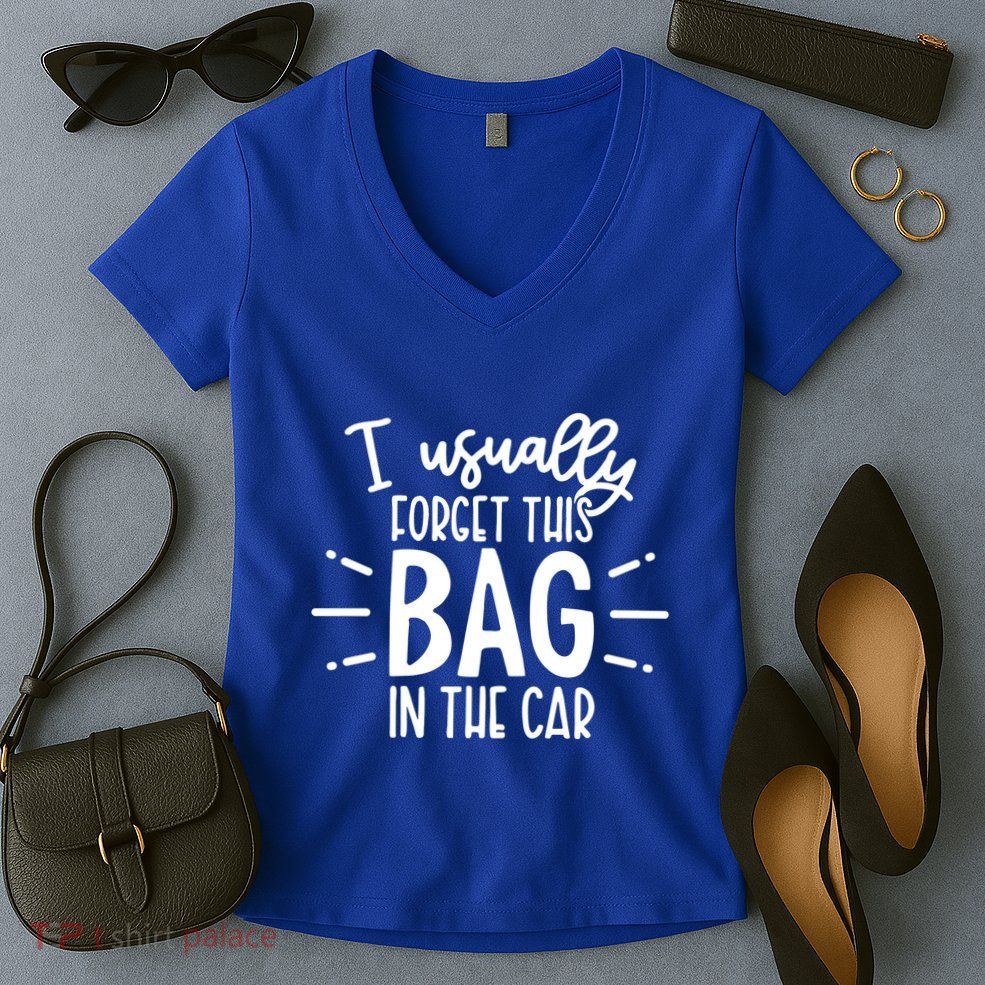 I Usually Forget This Bag In The Car Women's V-Neck T-Shirt