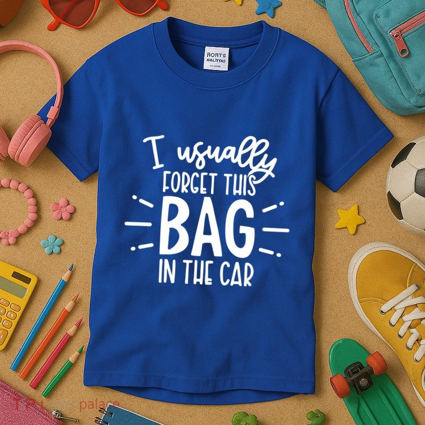 I Usually Forget This Bag In The Car Kids T-Shirt