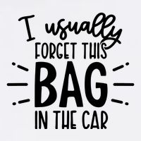 I Usually Forget This Bag In The Car Garment-Dyed Sweatshirt