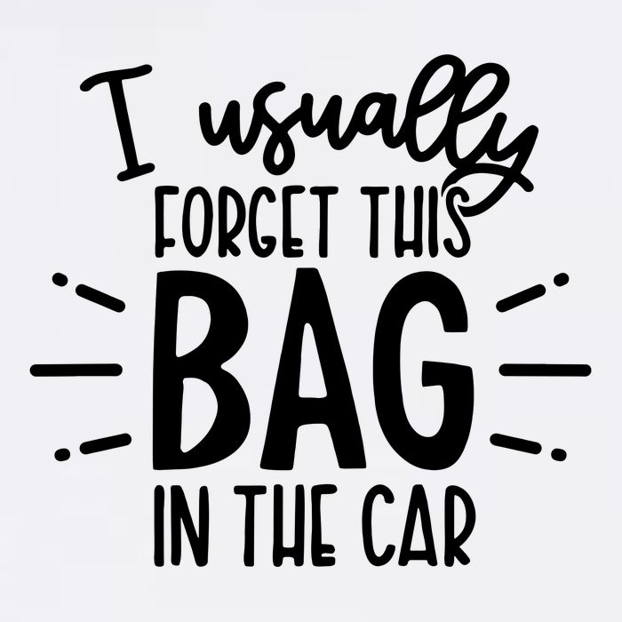 I Usually Forget This Bag In The Car Garment-Dyed Sweatshirt