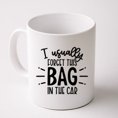 I Usually Forget This Bag In The Car Coffee Mug