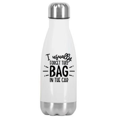 I Usually Forget This Bag In The Car Stainless Steel Insulated Water Bottle