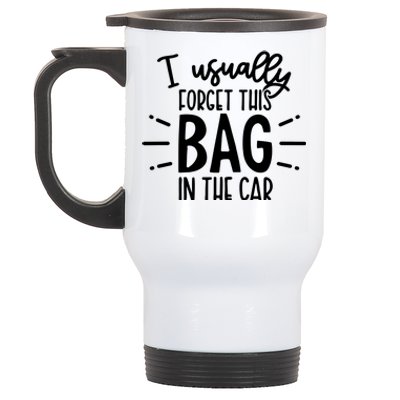 I Usually Forget This Bag In The Car Stainless Steel Travel Mug