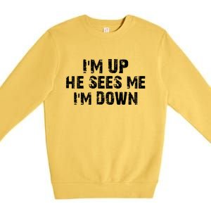 I'm Up He Sees Me I'm Down Premium Crewneck Sweatshirt