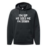 I'm Up He Sees Me I'm Down Performance Fleece Hoodie