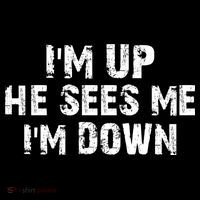 I'm Up He Sees Me I'm Down Hoodie
