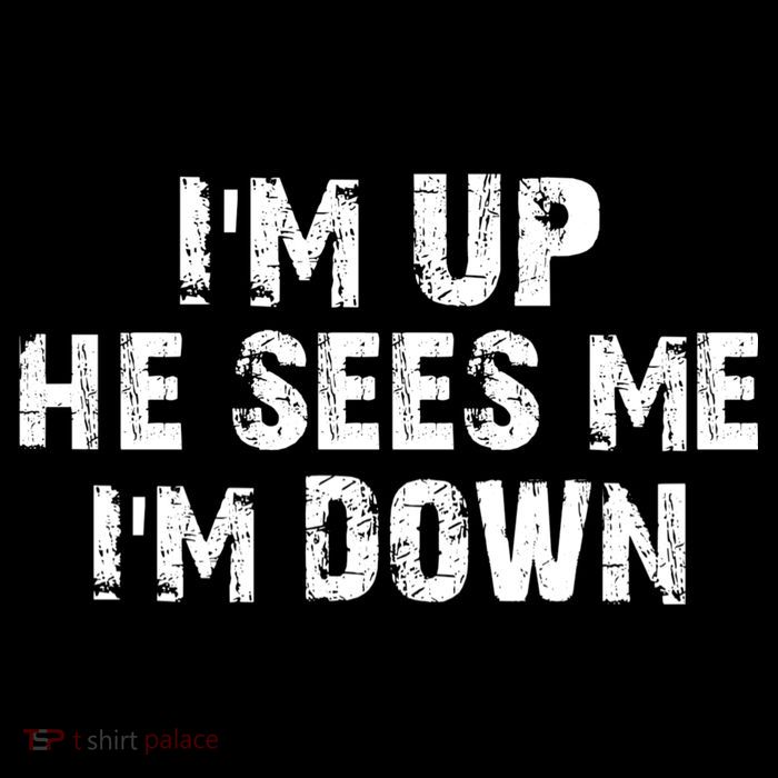 I'm Up He Sees Me I'm Down Hoodie