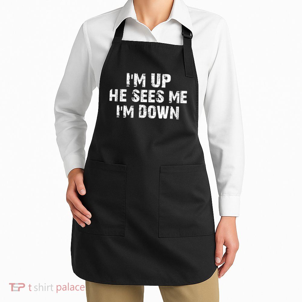 I'm Up He Sees Me I'm Down Apron