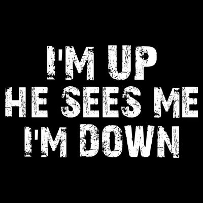 I'm Up He Sees Me I'm Down T-Shirt