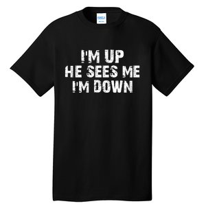 I'm Up He Sees Me I'm Down Tall T-Shirt