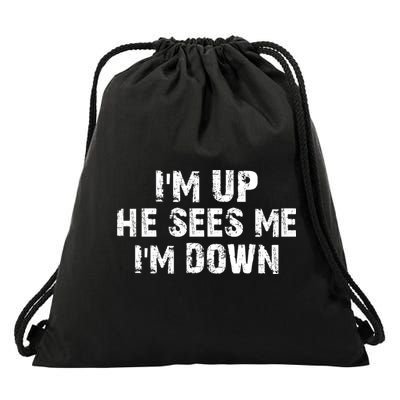 I'm Up He Sees Me I'm Down Drawstring Bag