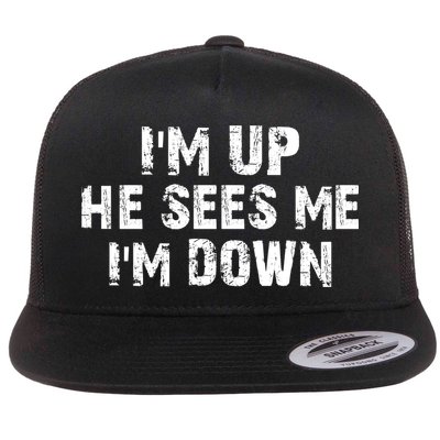 I'm Up He Sees Me I'm Down Flatbill Hat