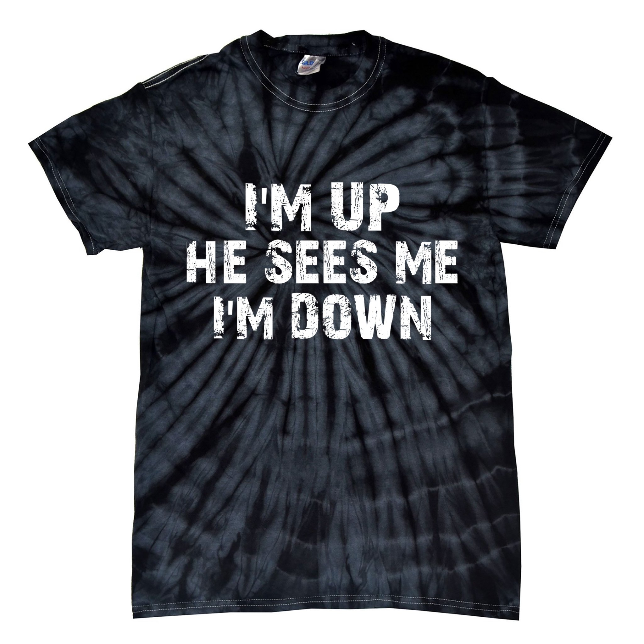 I'm Up He Sees Me I'm Down Tie-Dye T-Shirt