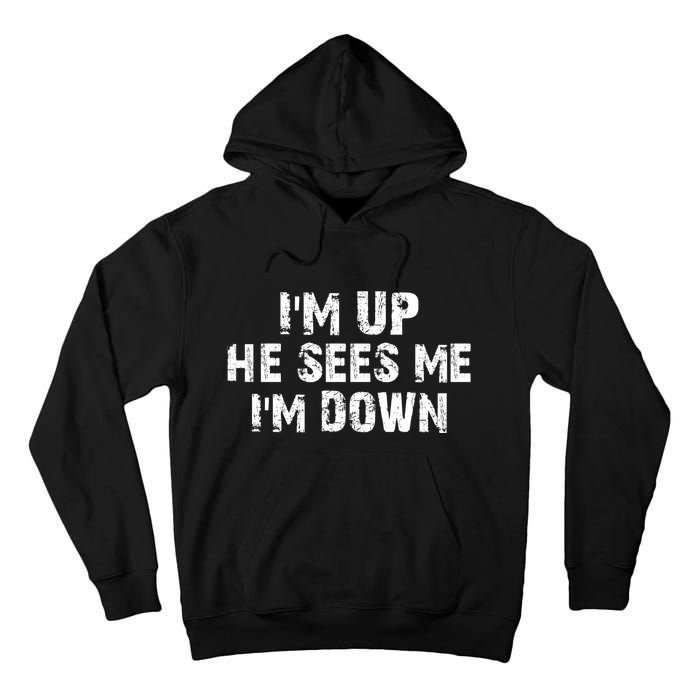 I'm Up He Sees Me I'm Down Tall Hoodie