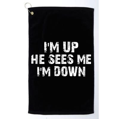 I'm Up He Sees Me I'm Down Golf Towel