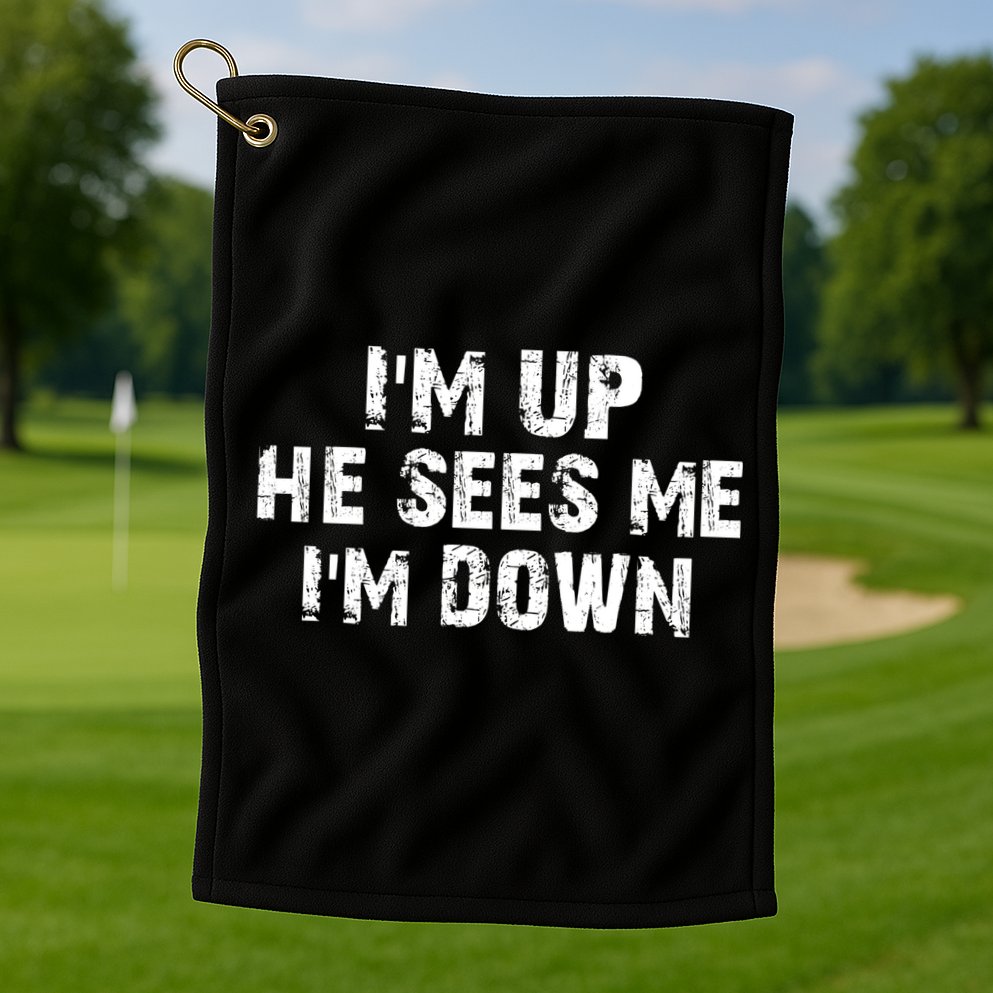 I'm Up He Sees Me I'm Down Golf Towel