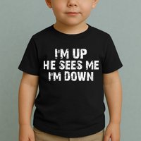 I'm Up He Sees Me I'm Down Toddler T-Shirt